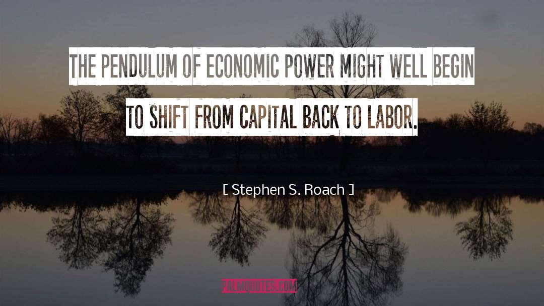 Stephen S. Roach Quotes: The pendulum of economic power