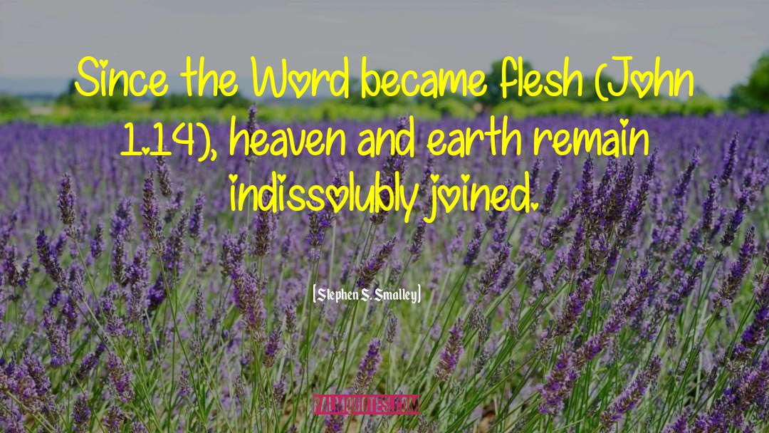 Stephen S. Smalley Quotes: Since the Word became flesh