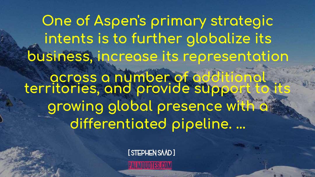 Stephen Saad Quotes: One of Aspen's primary strategic