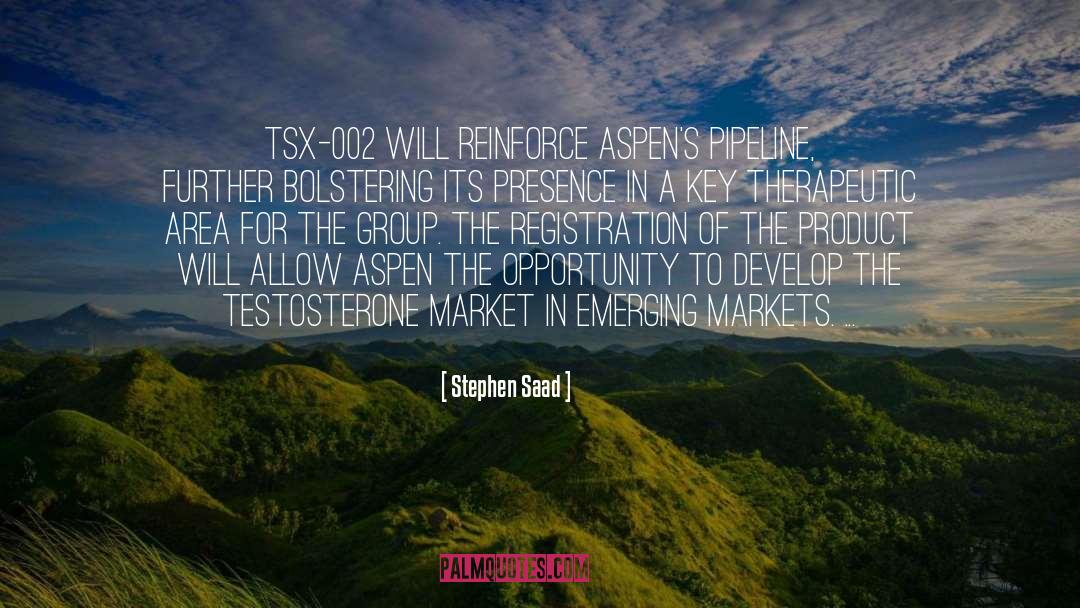 Stephen Saad Quotes: TSX-002 will reinforce Aspen's pipeline,