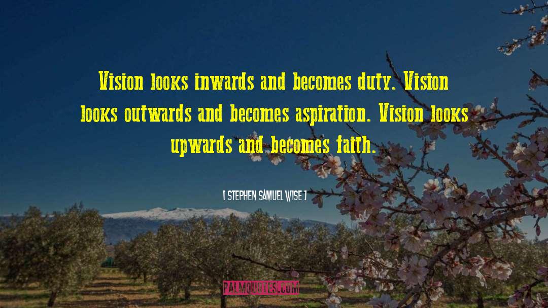 Stephen Samuel Wise Quotes: Vision looks inwards and becomes