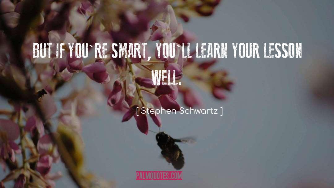 Stephen Schwartz Quotes: BUT IF YOU'RE SMART, YOU'LL