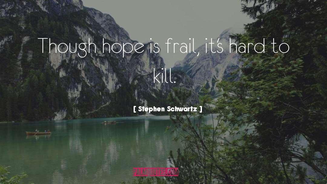 Stephen Schwartz Quotes: Though hope is frail, it's