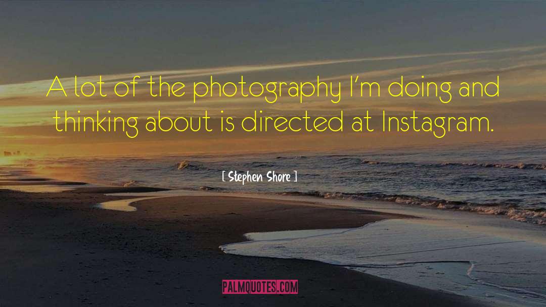 Stephen Shore Quotes: A lot of the photography