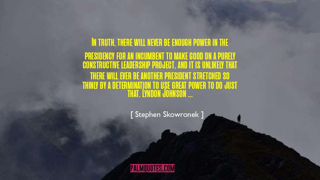 Stephen Skowronek Quotes: In truth, there will never