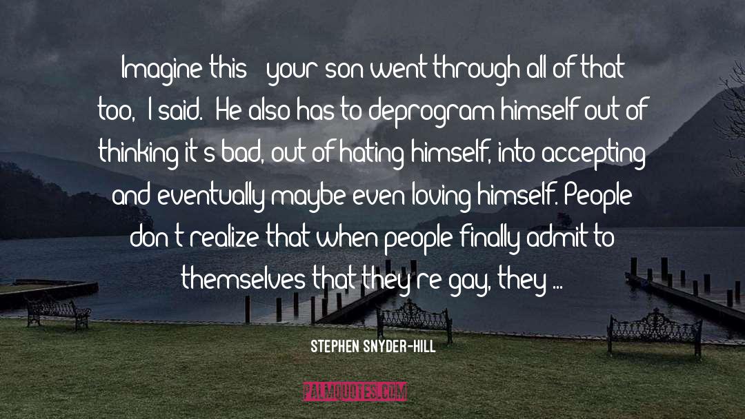 Stephen Snyder-Hill Quotes: Imagine this - your son