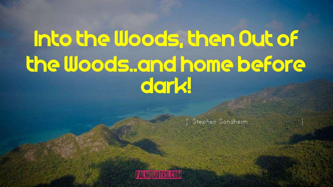 Stephen Sondheim Quotes: Into the Woods, then Out