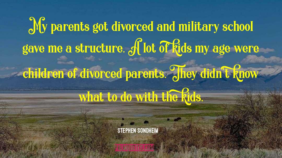 Stephen Sondheim Quotes: My parents got divorced and