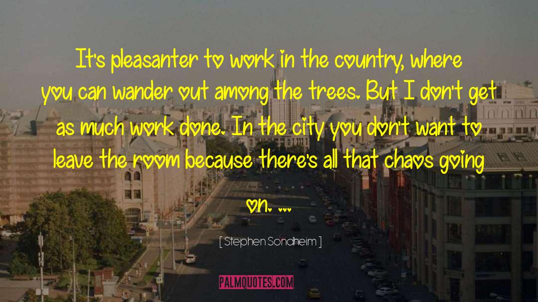 Stephen Sondheim Quotes: It's pleasanter to work in