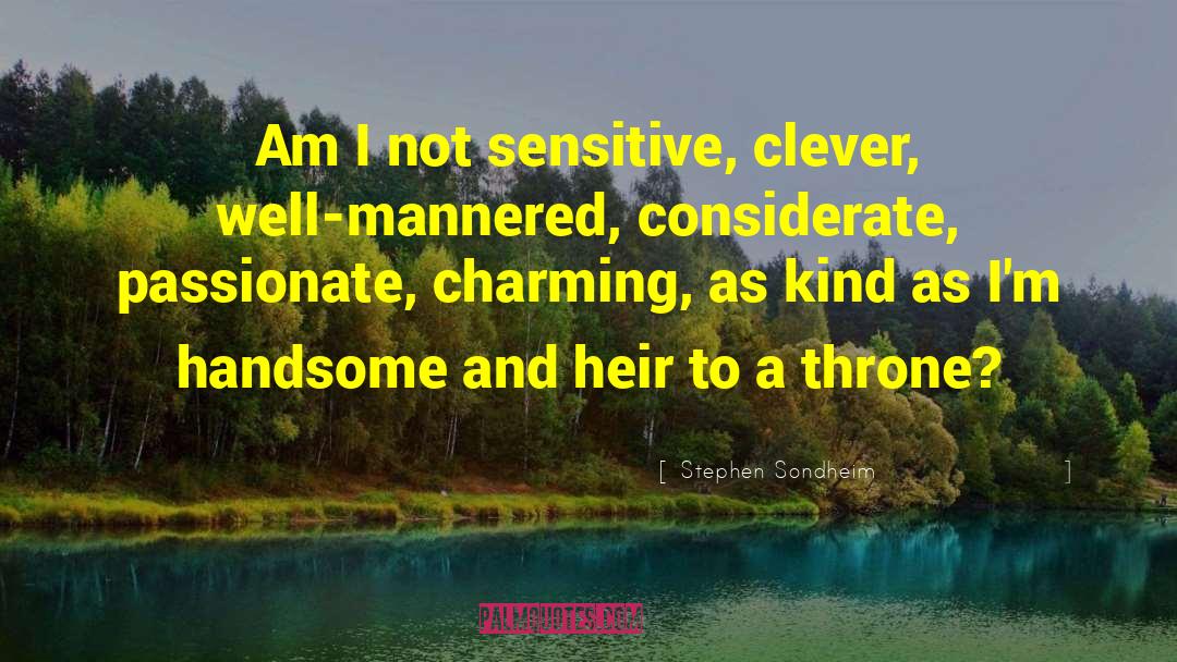 Stephen Sondheim Quotes: Am I not sensitive, clever,