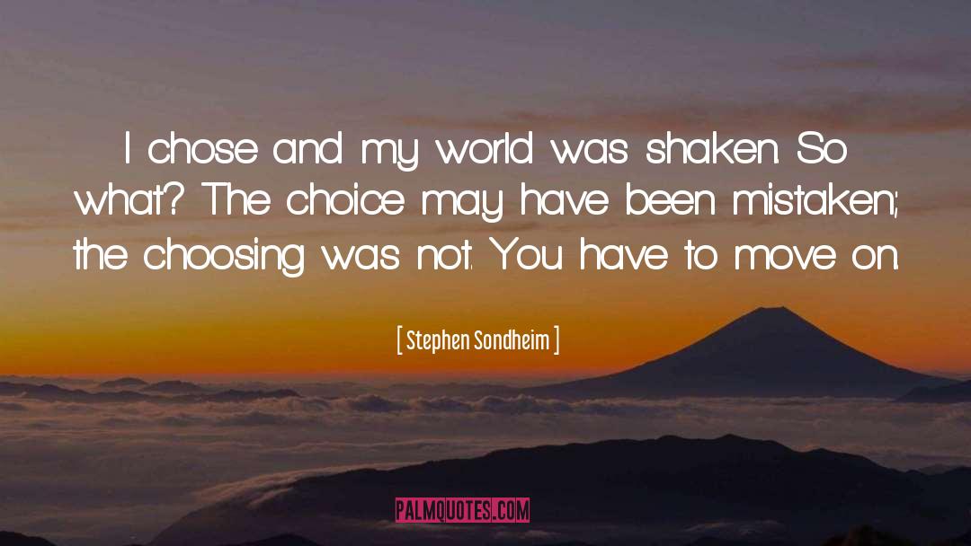 Stephen Sondheim Quotes: I chose and my world