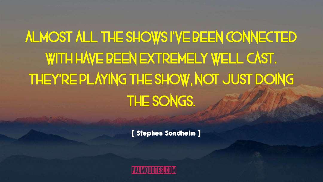 Stephen Sondheim Quotes: Almost all the shows I've