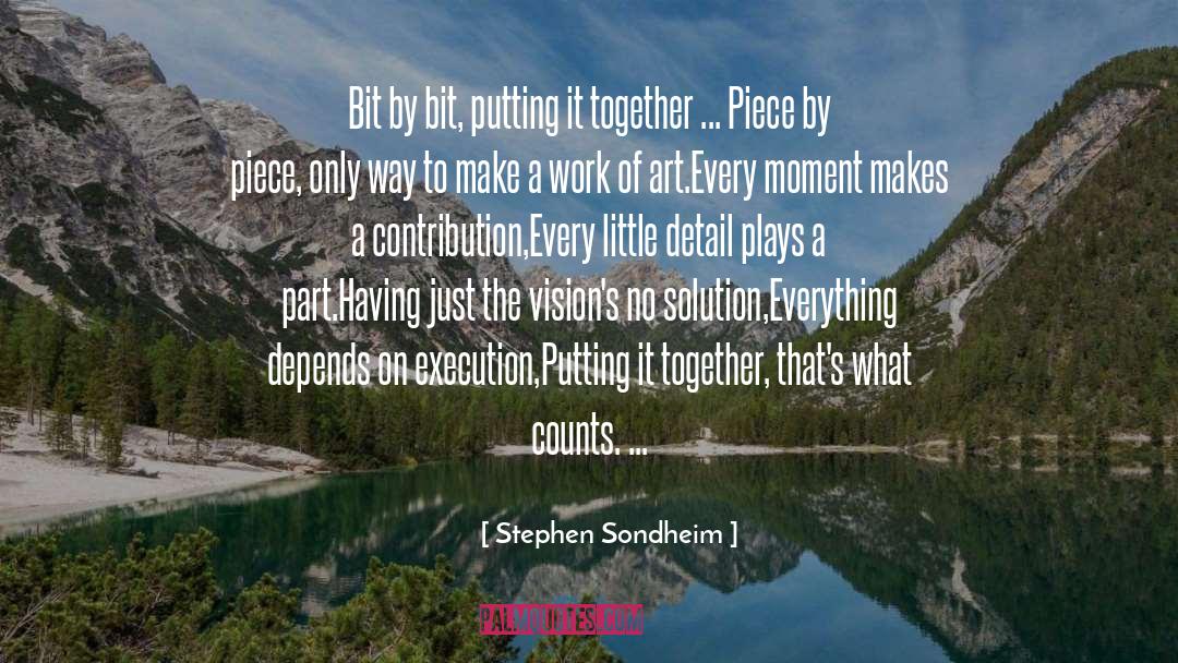 Stephen Sondheim Quotes: Bit by bit, putting it