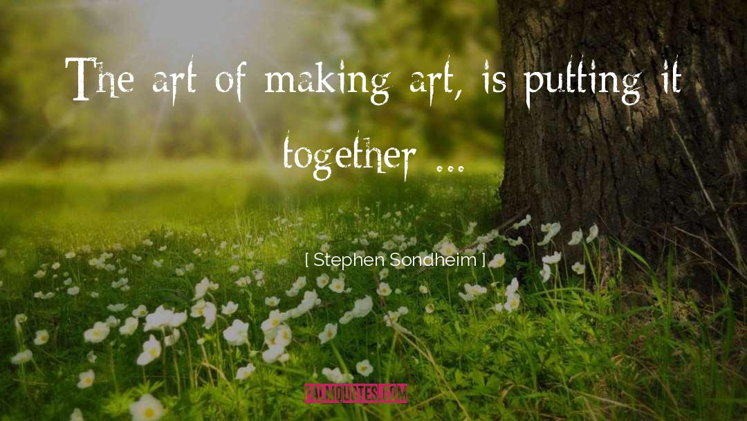 Stephen Sondheim Quotes: The art of making art,