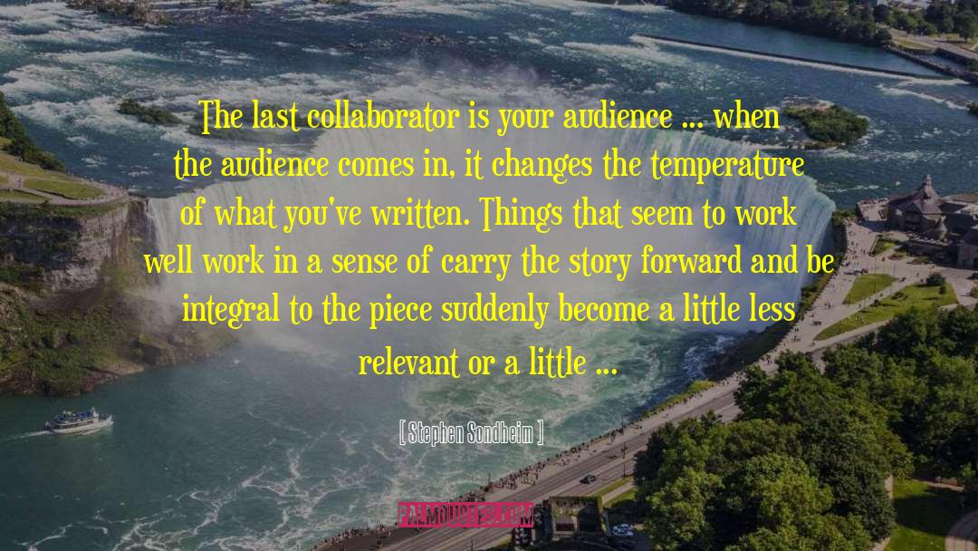 Stephen Sondheim Quotes: The last collaborator is your