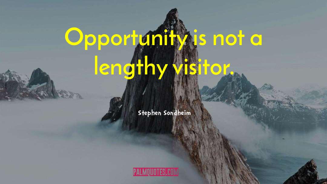 Stephen Sondheim Quotes: Opportunity is not a lengthy