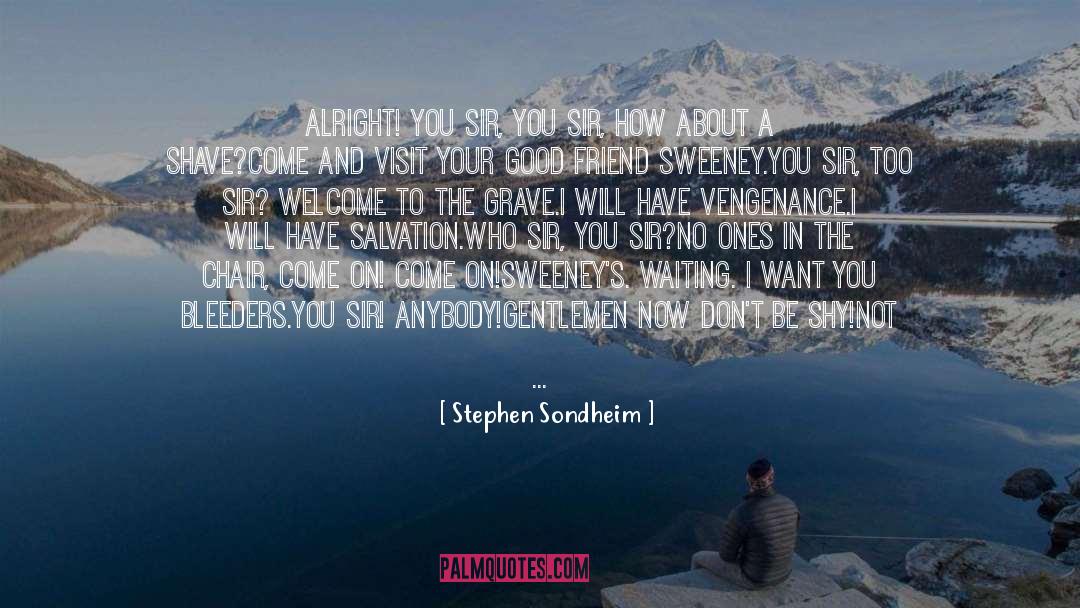 Stephen Sondheim Quotes: Alright! You sir, you sir,