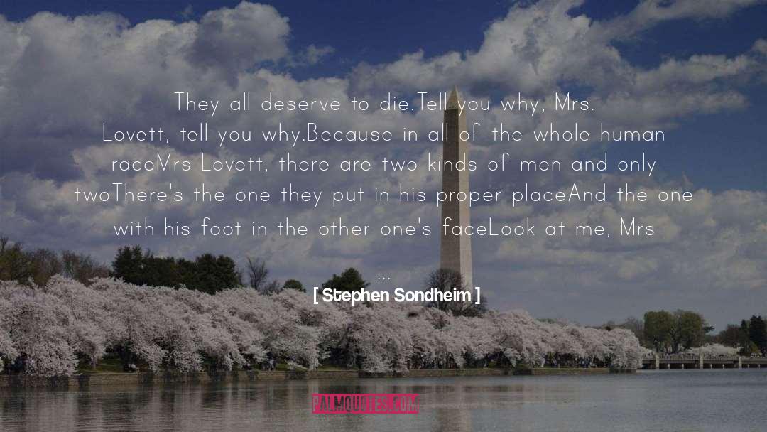 Stephen Sondheim Quotes: They all deserve to die.<br>Tell