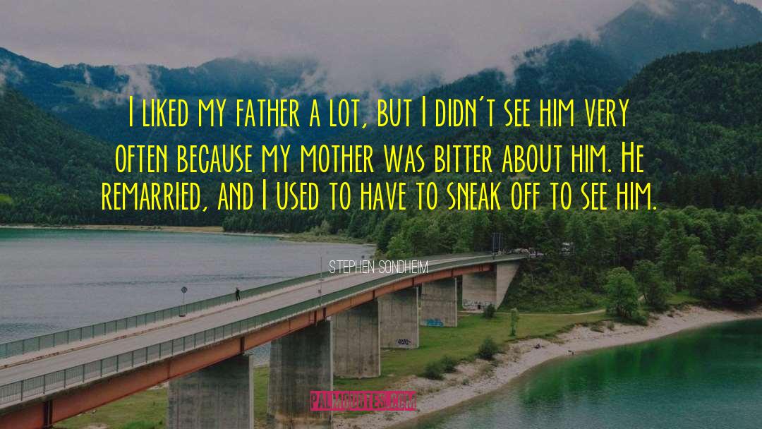 Stephen Sondheim Quotes: I liked my father a