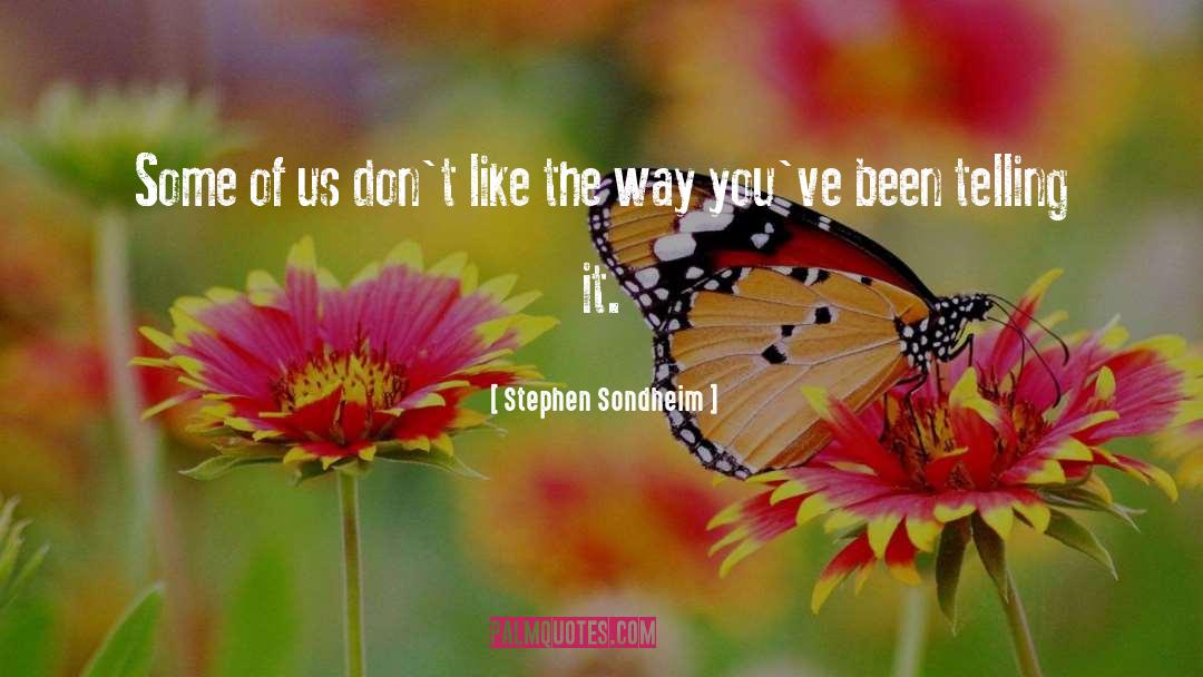 Stephen Sondheim Quotes: Some of us don't like