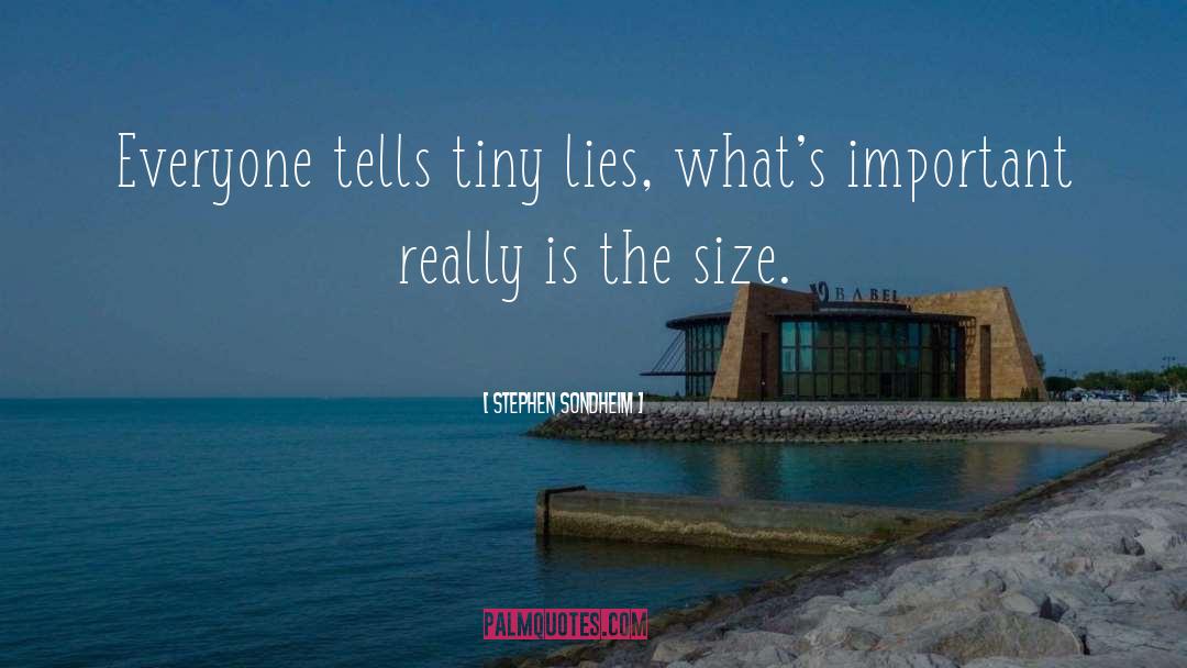 Stephen Sondheim Quotes: Everyone tells tiny lies, what's