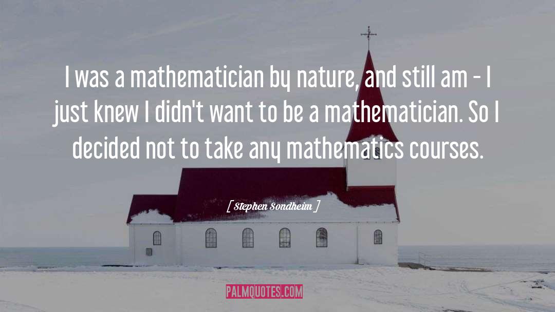 Stephen Sondheim Quotes: I was a mathematician by
