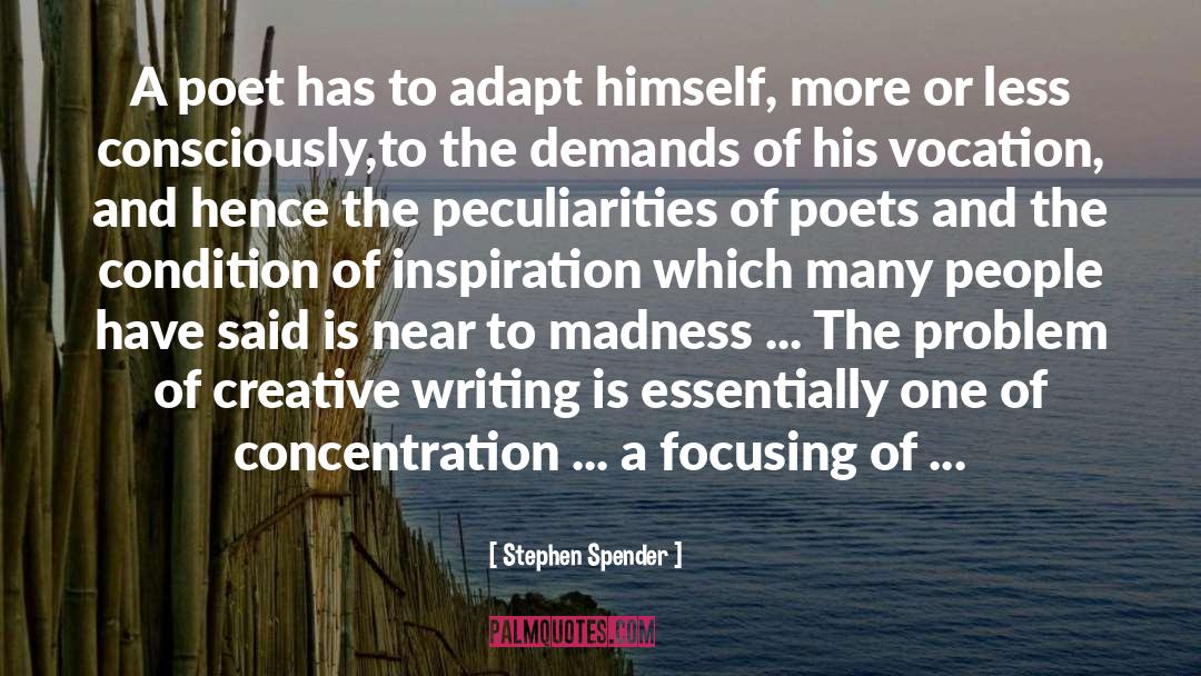 Stephen Spender Quotes: A poet has to adapt