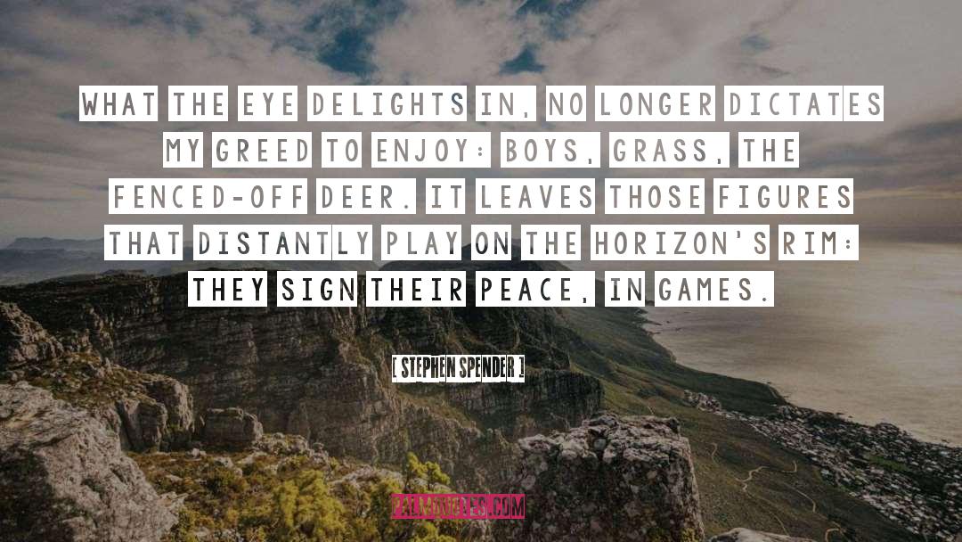 Stephen Spender Quotes: What the eye delights in,