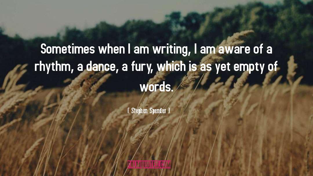 Stephen Spender Quotes: Sometimes when I am writing,