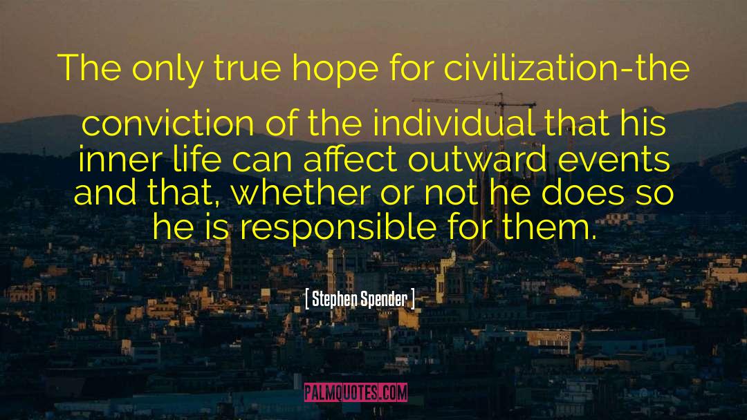 Stephen Spender Quotes: The only true hope for
