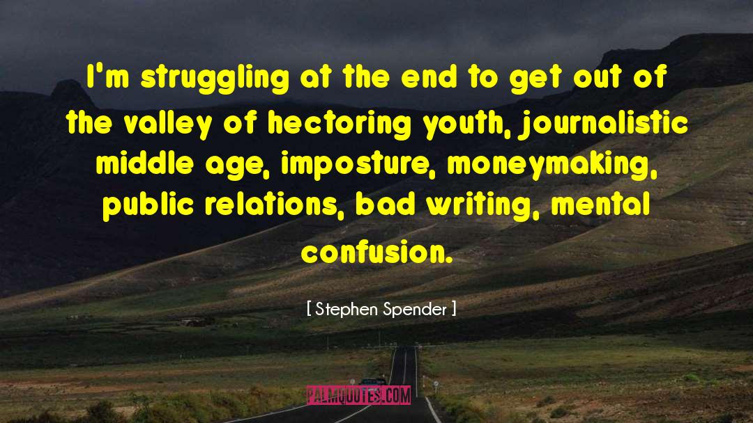 Stephen Spender Quotes: I'm struggling at the end