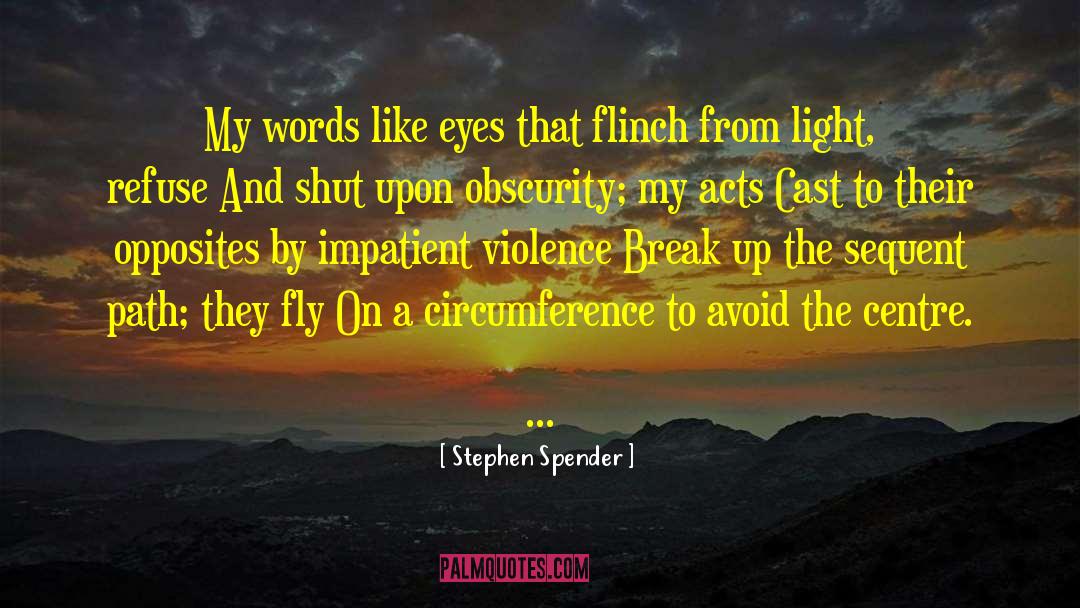 Stephen Spender Quotes: My words like eyes that