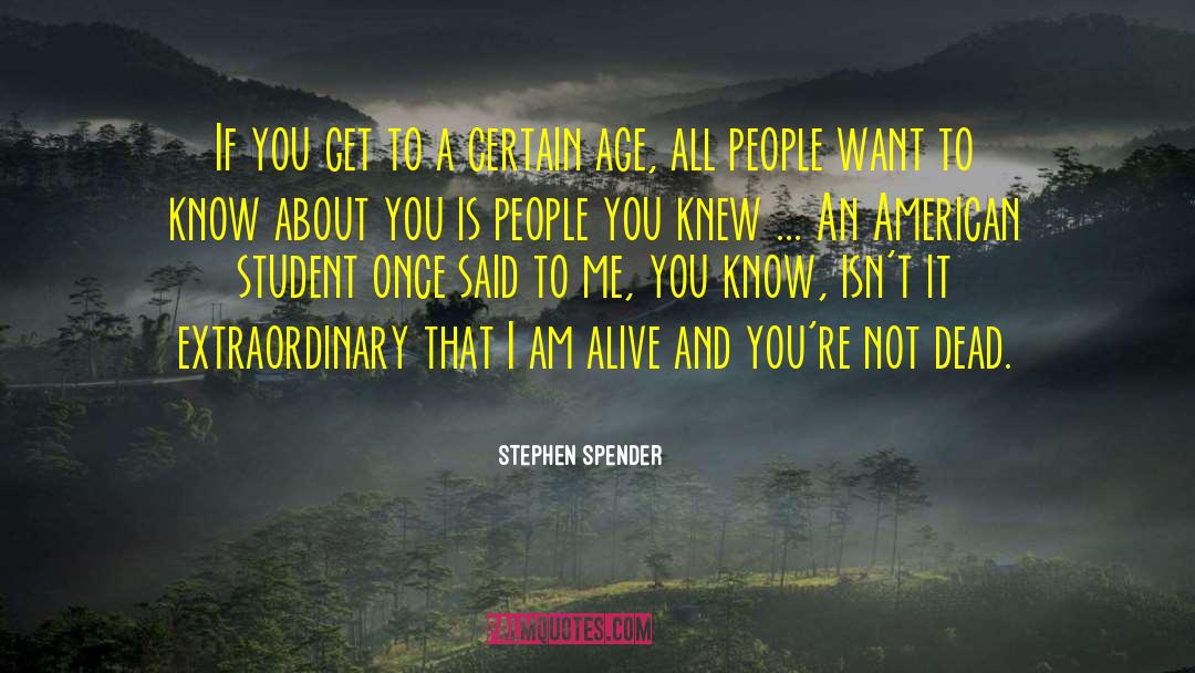 Stephen Spender Quotes: If you get to a