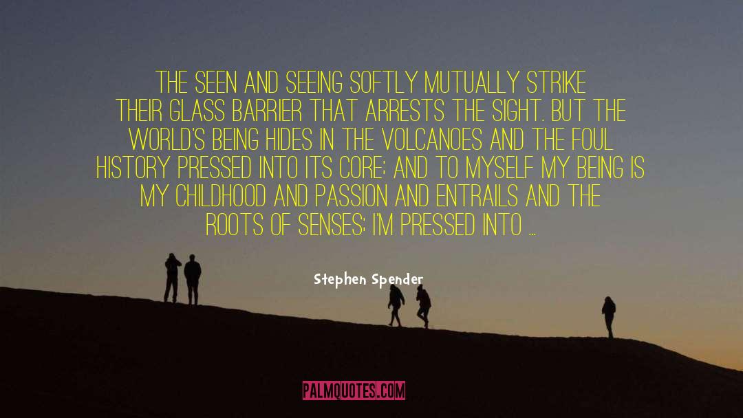 Stephen Spender Quotes: The seen and seeing softly