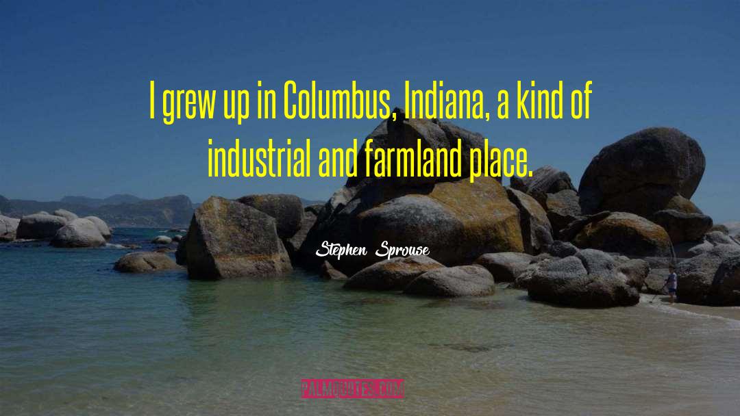 Stephen Sprouse Quotes: I grew up in Columbus,