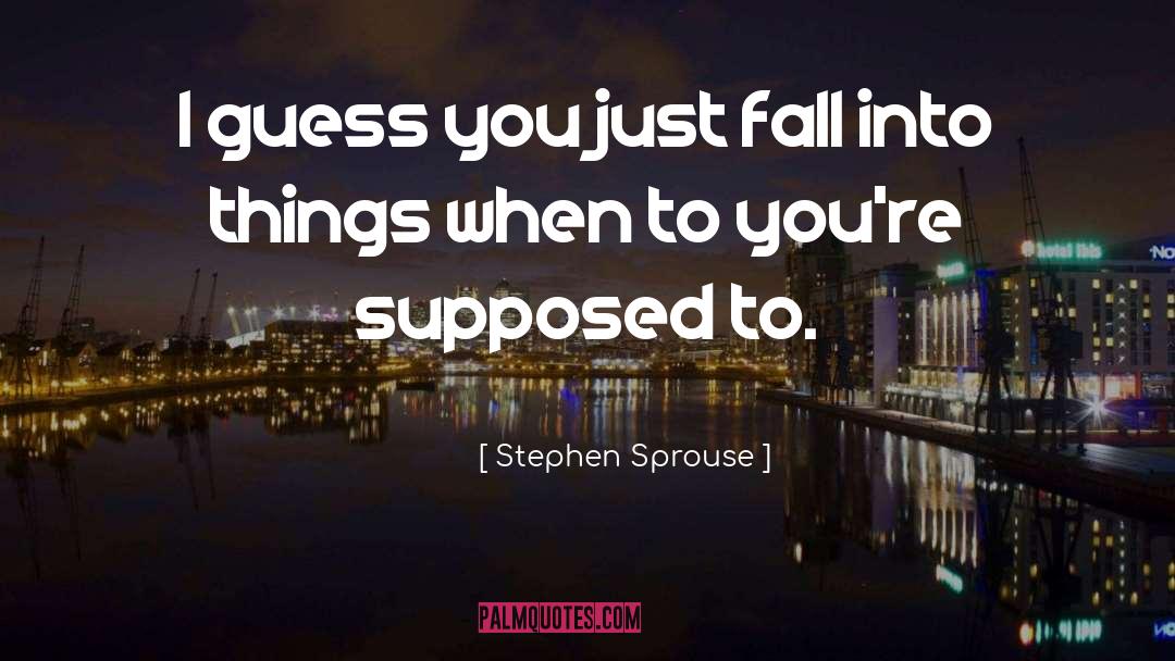 Stephen Sprouse Quotes: I guess you just fall