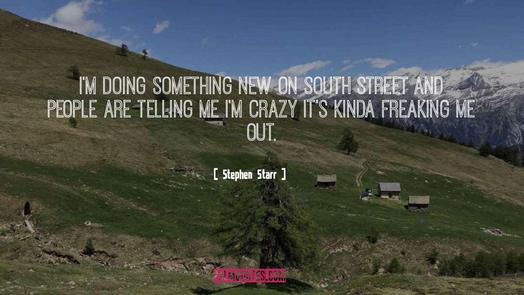 Stephen Starr Quotes: I'm doing something new on