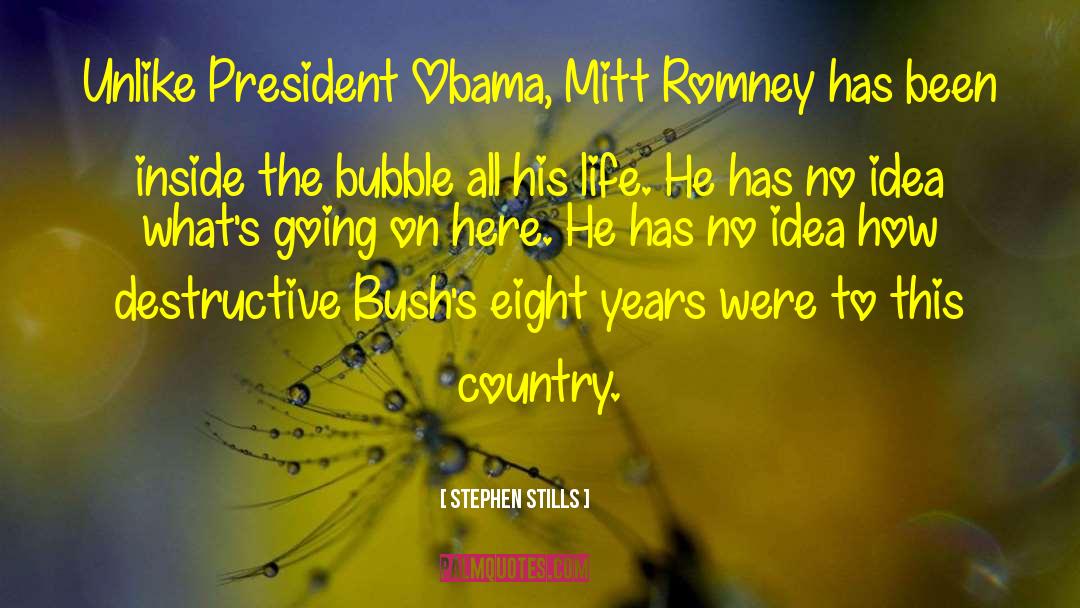 Stephen Stills Quotes: Unlike President Obama, Mitt Romney