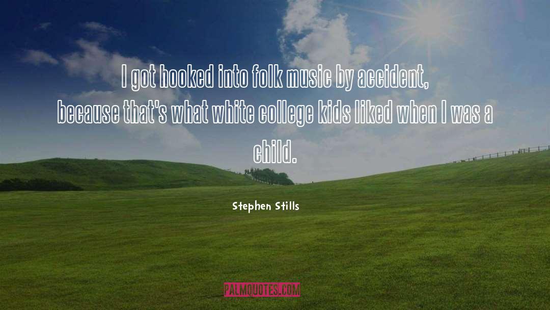 Stephen Stills Quotes: I got hooked into folk