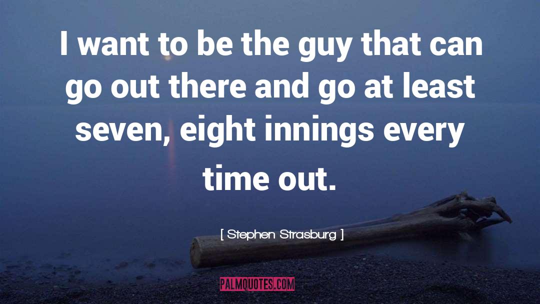 Stephen Strasburg Quotes: I want to be the