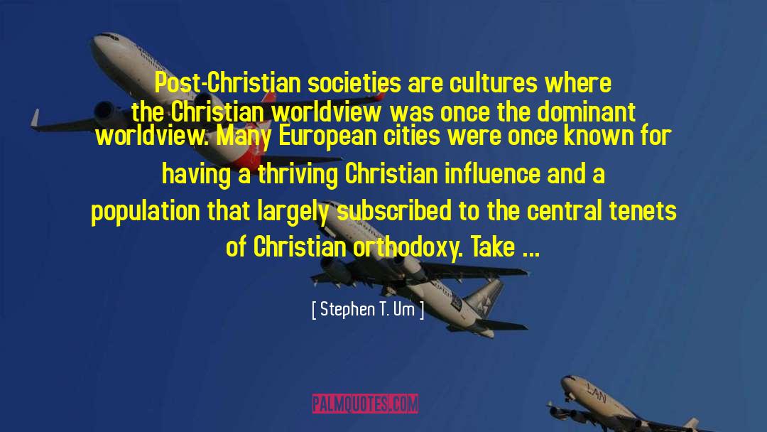 Stephen T. Um Quotes: Post-Christian societies are cultures where
