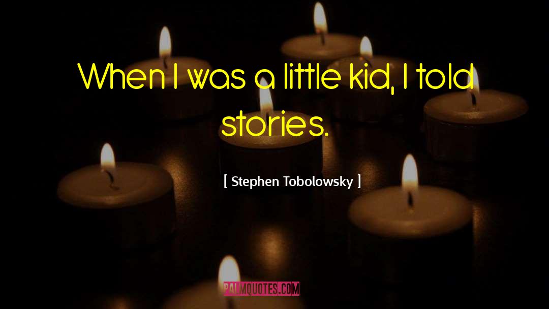 Stephen Tobolowsky Quotes: When I was a little