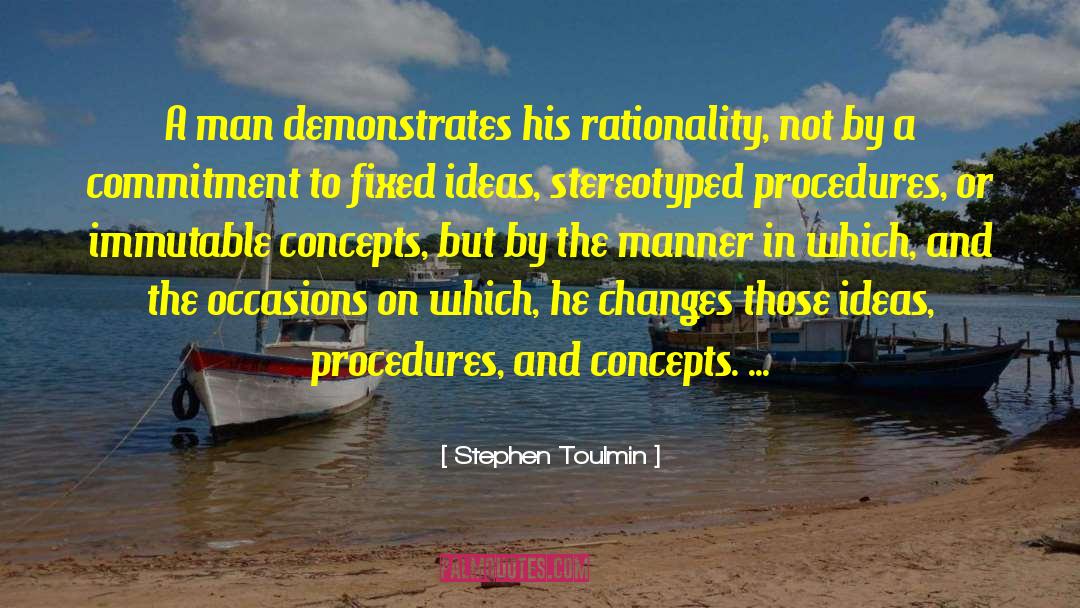 Stephen Toulmin Quotes: A man demonstrates his rationality,