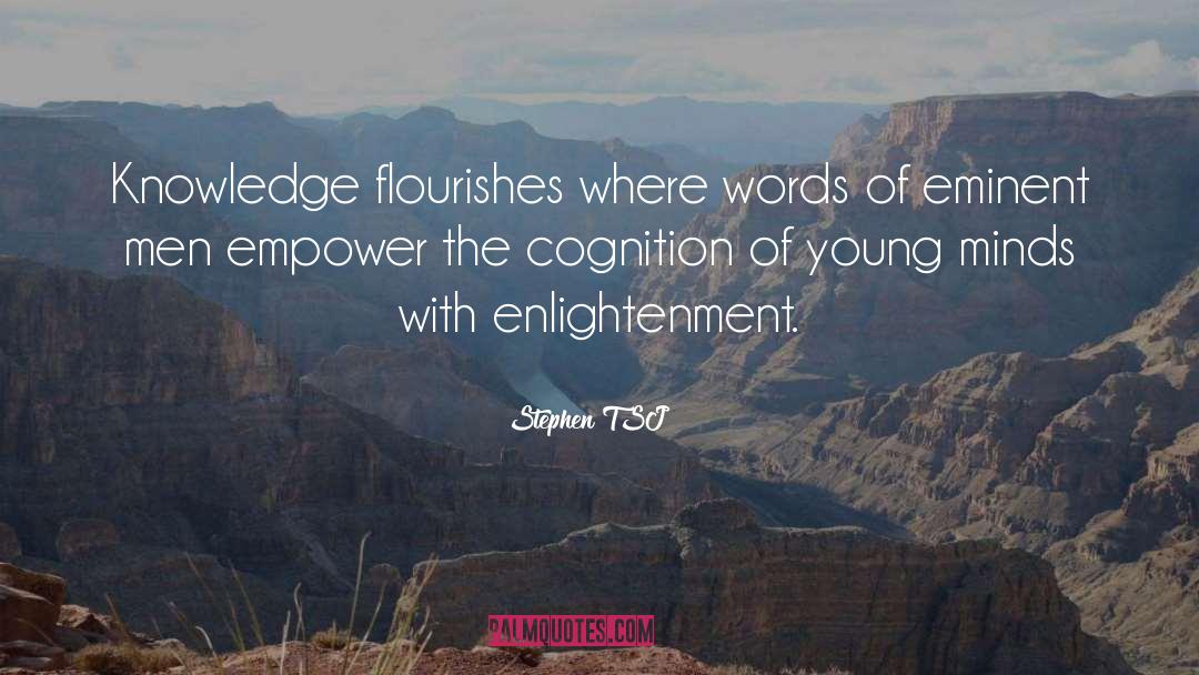 Stephen TSJ Quotes: Knowledge flourishes where words of