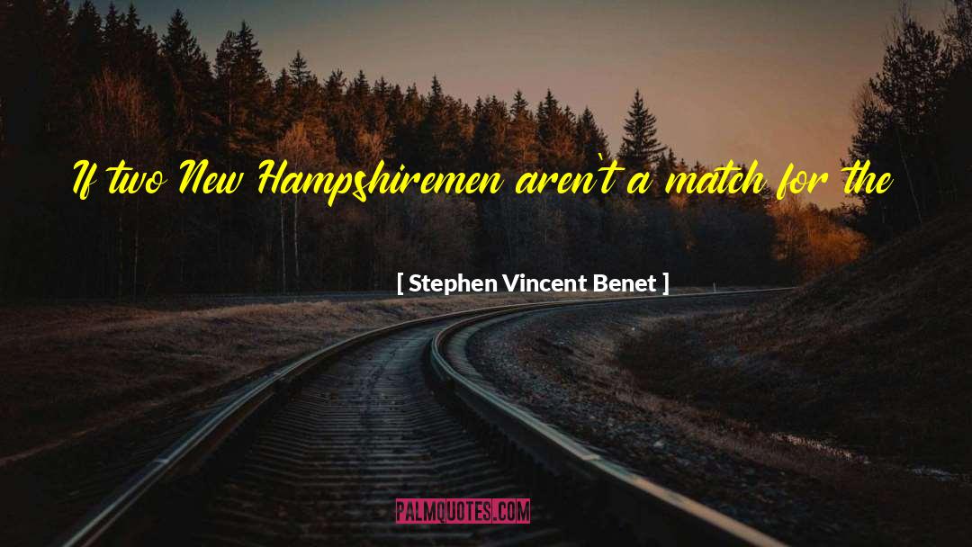 Stephen Vincent Benet Quotes: If two New Hampshiremen aren't