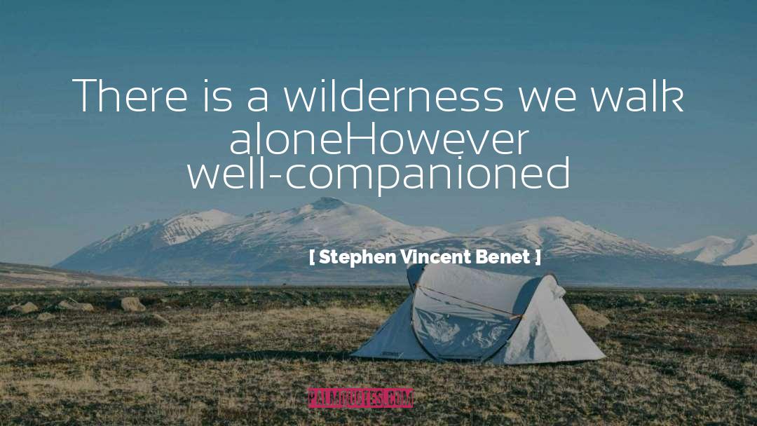 Stephen Vincent Benet Quotes: There is a wilderness we