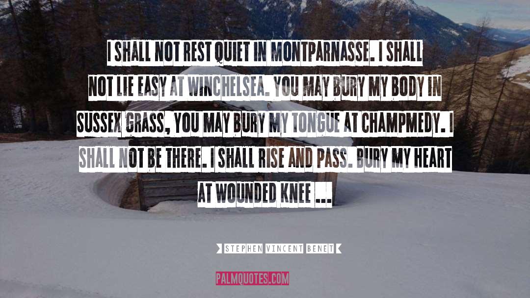 Stephen Vincent Benet Quotes: I shall not rest quiet