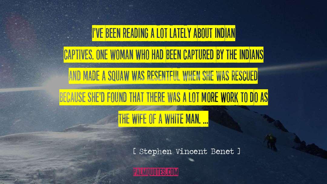 Stephen Vincent Benet Quotes: I've been reading a lot