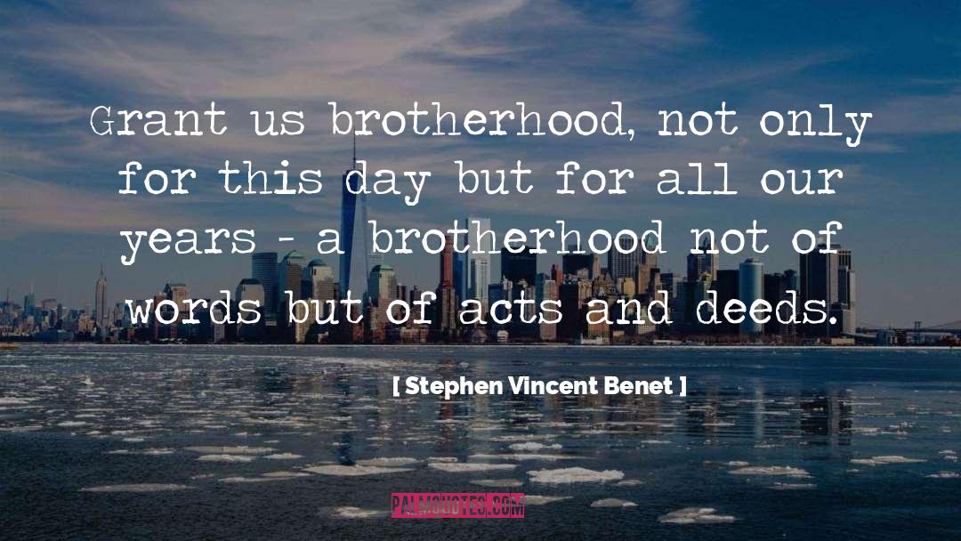 Stephen Vincent Benet Quotes: Grant us brotherhood, not only