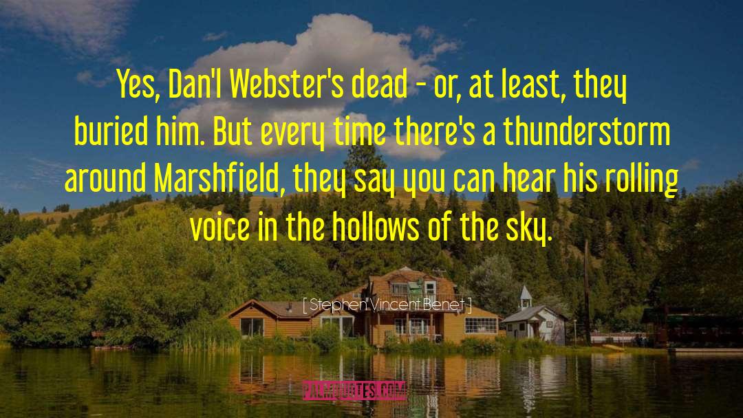 Stephen Vincent Benet Quotes: Yes, Dan'l Webster's dead -